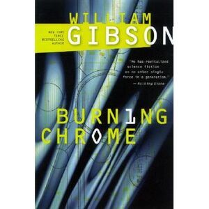 Burning Chrome -- William Gibson